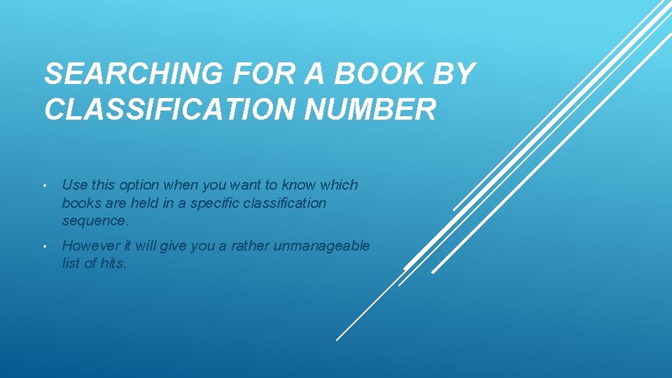SEARCHING FOR A BOOK BY CLASSIFICATION NUMBER • Use this option when you want