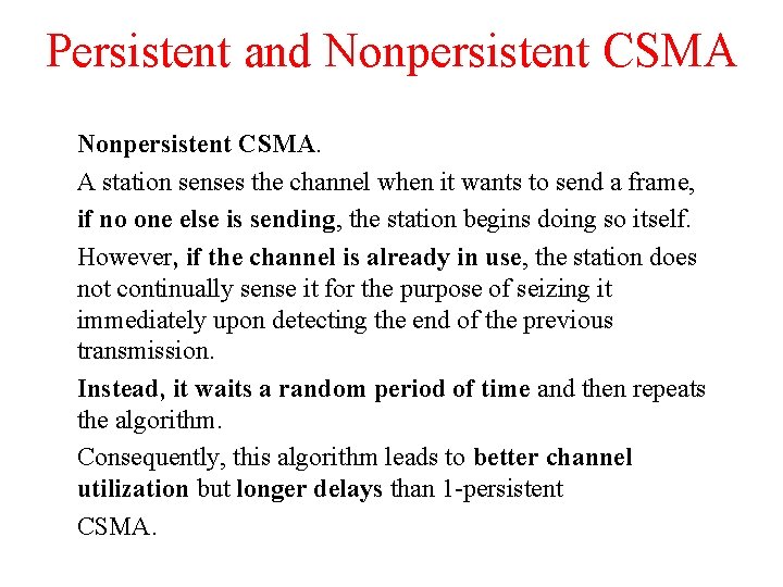 Persistent and Nonpersistent CSMA. A station senses the channel when it wants to send