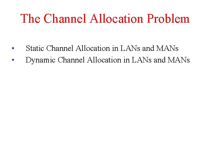 The Channel Allocation Problem • • Static Channel Allocation in LANs and MANs Dynamic