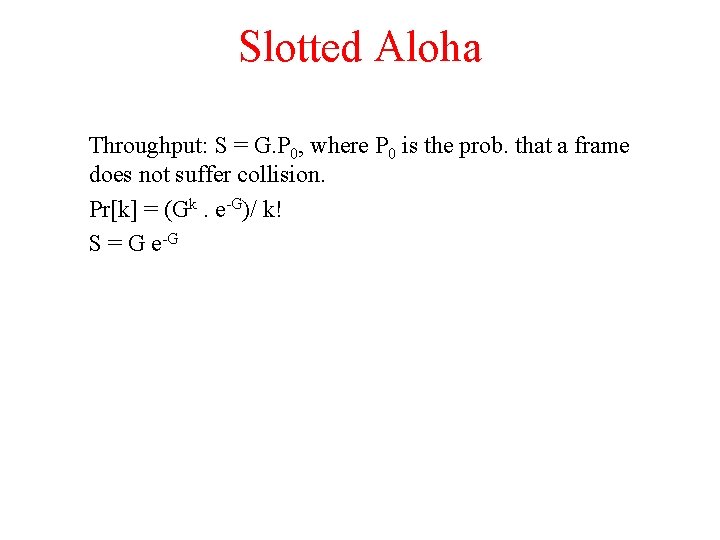 Slotted Aloha Throughput: S = G. P 0, where P 0 is the prob.