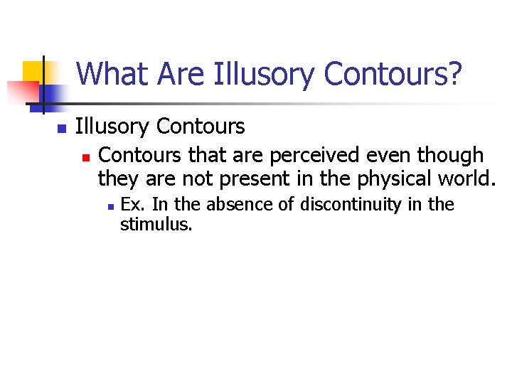 What Are Illusory Contours? n Illusory Contours n Contours that are perceived even though
