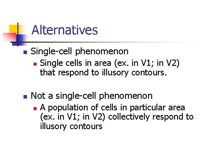 Alternatives n Single-cell phenomenon n n Single cells in area (ex. in V 1;