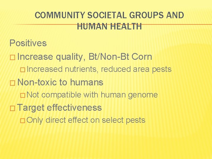 COMMUNITY SOCIETAL GROUPS AND HUMAN HEALTH Positives � Increase quality, Bt/Non-Bt Corn � Increased