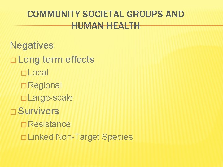 COMMUNITY SOCIETAL GROUPS AND HUMAN HEALTH Negatives � Long term effects � Local �