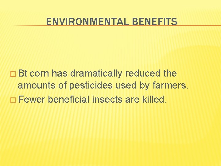 ENVIRONMENTAL BENEFITS � Bt corn has dramatically reduced the amounts of pesticides used by