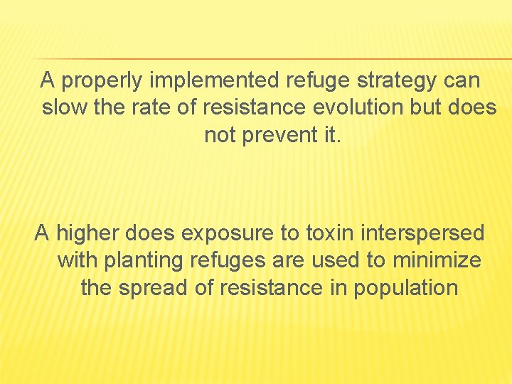 A properly implemented refuge strategy can slow the rate of resistance evolution but does