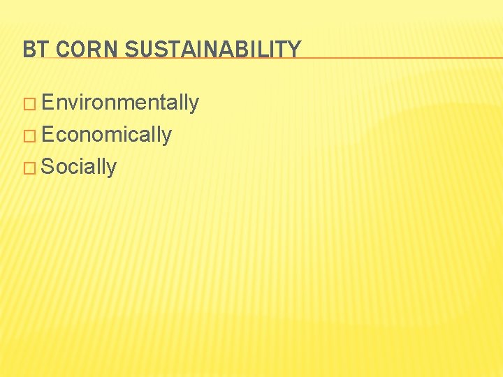 BT CORN SUSTAINABILITY � Environmentally � Economically � Socially 