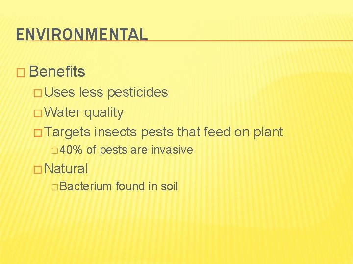 ENVIRONMENTAL � Benefits � Uses less pesticides � Water quality � Targets insects pests