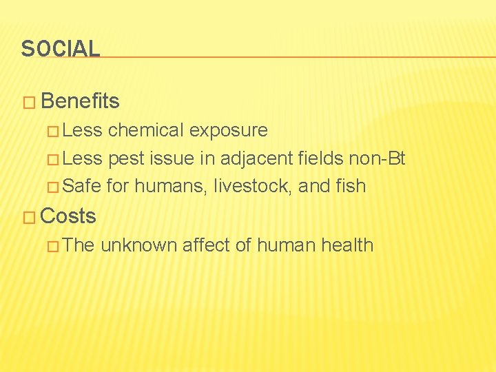 SOCIAL � Benefits � Less chemical exposure � Less pest issue in adjacent fields