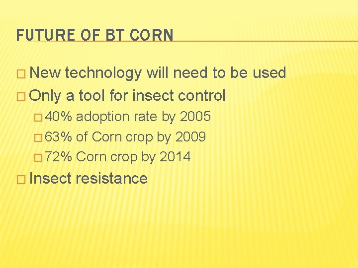 FUTURE OF BT CORN � New technology will need to be used � Only