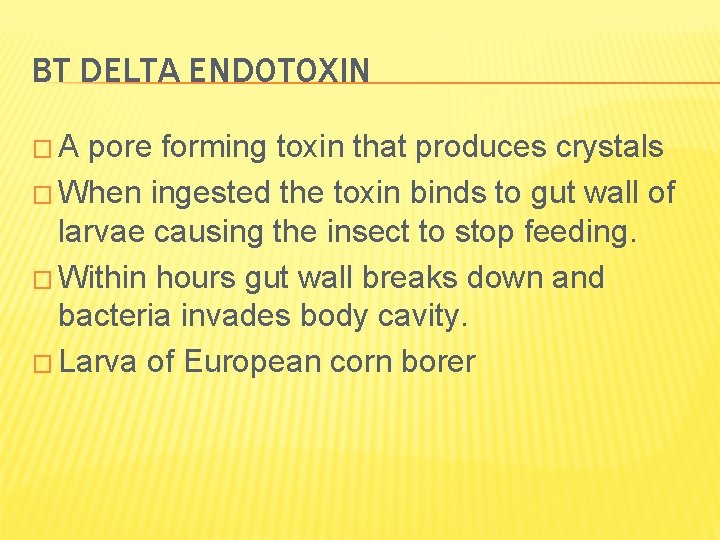 BT DELTA ENDOTOXIN �A pore forming toxin that produces crystals � When ingested the