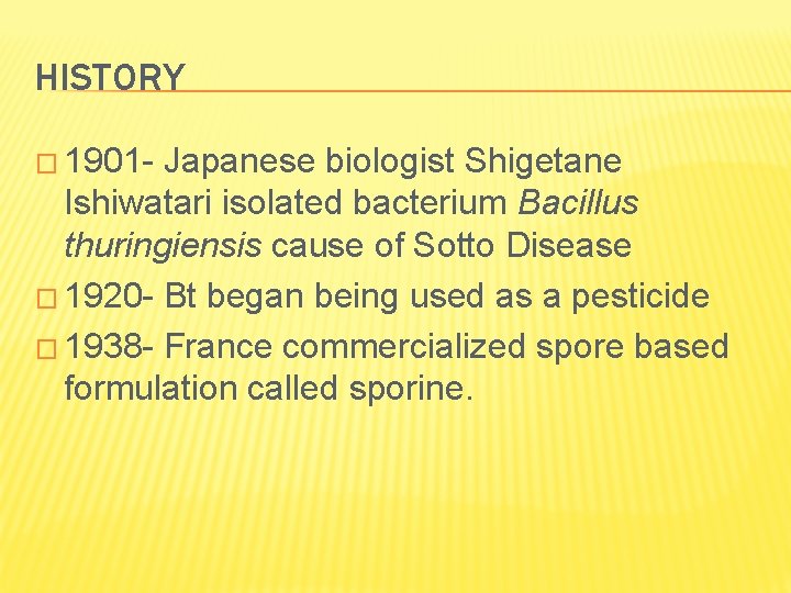 HISTORY � 1901 - Japanese biologist Shigetane Ishiwatari isolated bacterium Bacillus thuringiensis cause of
