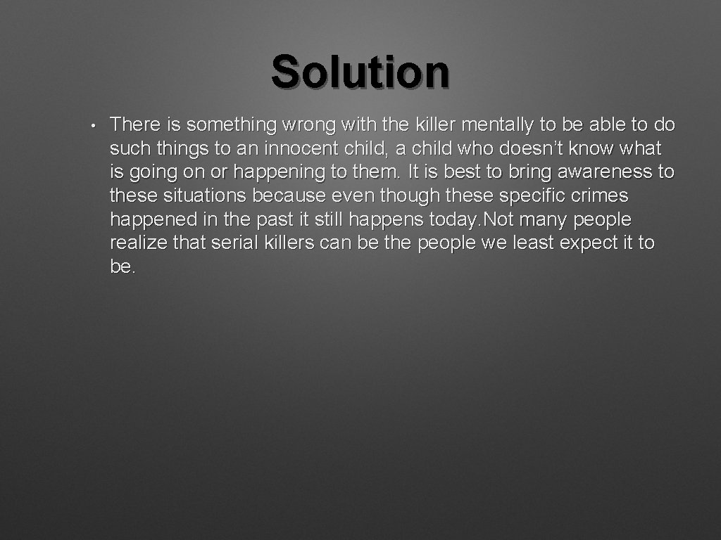 Solution • There is something wrong with the killer mentally to be able to