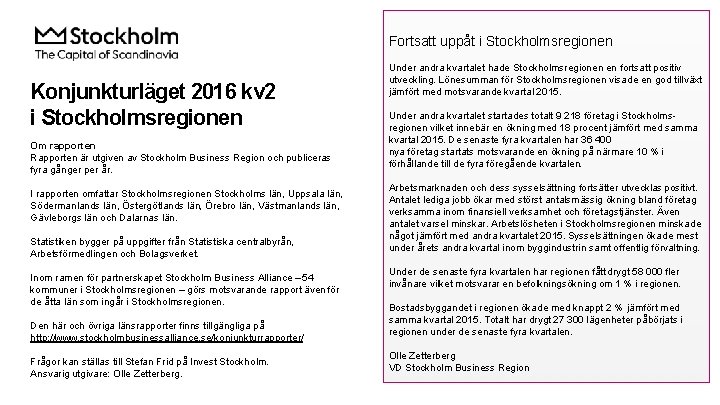 Fortsatt uppåt i Stockholmsregionen Konjunkturläget 2016 kv 2 i Stockholmsregionen Om rapporten Rapporten är