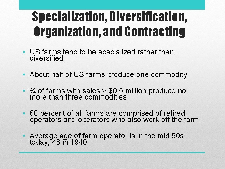 Specialization, Diversification, Organization, and Contracting • US farms tend to be specialized rather than