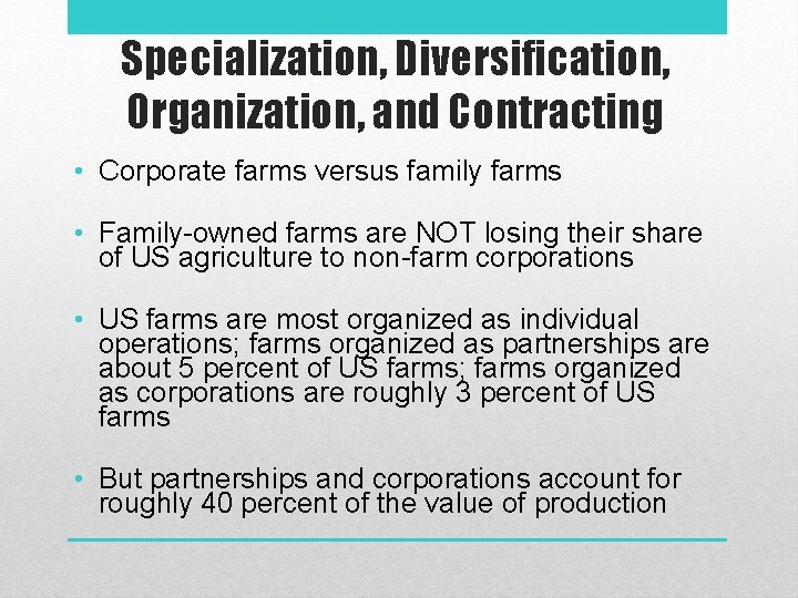 Specialization, Diversification, Organization, and Contracting • Corporate farms versus family farms • Family-owned farms