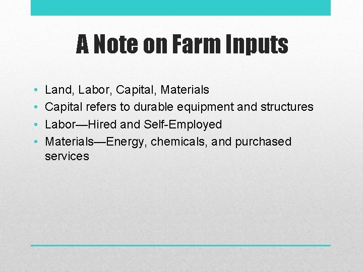 A Note on Farm Inputs • • Land, Labor, Capital, Materials Capital refers to