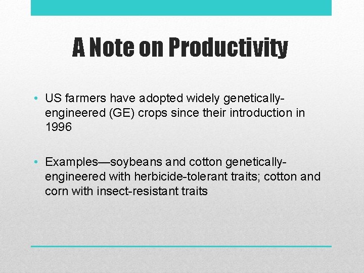 A Note on Productivity • US farmers have adopted widely geneticallyengineered (GE) crops since