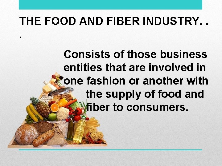 THE FOOD AND FIBER INDUSTRY. . . Consists of those business entities that are