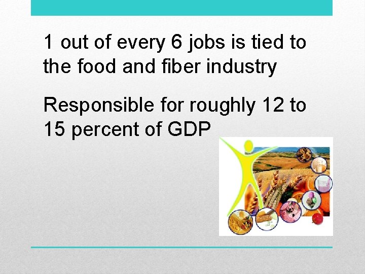1 out of every 6 jobs is tied to the food and fiber industry