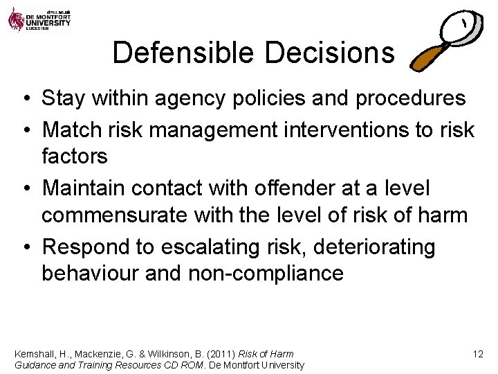Defensible Decisions • Stay within agency policies and procedures • Match risk management interventions
