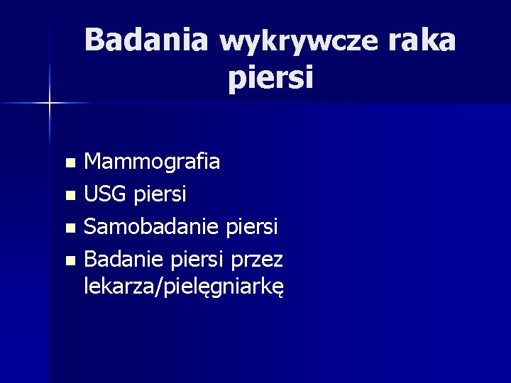 Badania wykrywcze raka piersi Mammografia n USG piersi n Samobadanie piersi n Badanie piersi