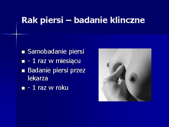 Rak piersi – badanie klinczne n n Samobadanie piersi - 1 raz w miesiącu