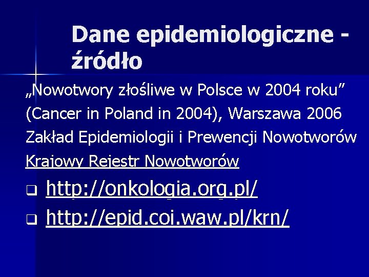 Dane epidemiologiczne źródło „Nowotwory złośliwe w Polsce w 2004 roku” (Cancer in Poland in