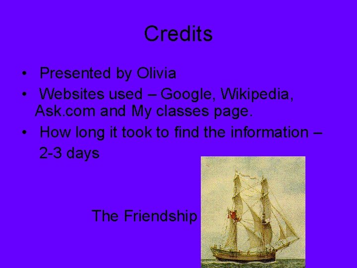 Credits • Presented by Olivia • Websites used – Google, Wikipedia, Ask. com and