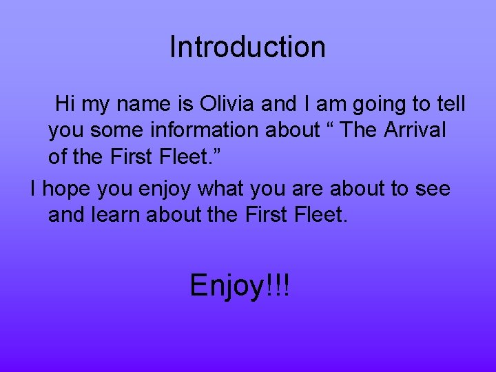 Introduction Hi my name is Olivia and I am going to tell you some