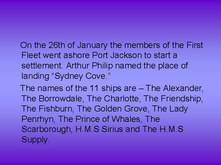 On the 26 th of January the members of the First Fleet went ashore