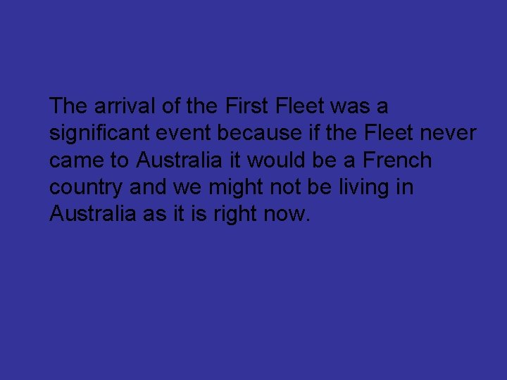 The arrival of the First Fleet was a significant event because if the Fleet