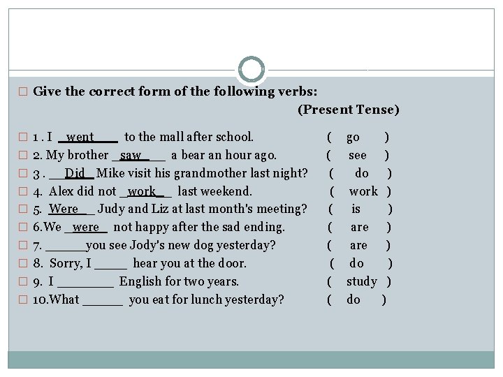 � Give the correct form of the following verbs: (Present Tense) � 1. I