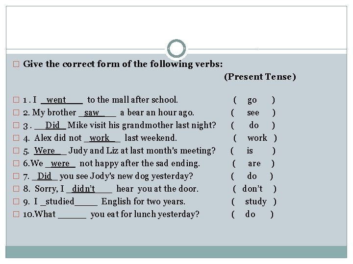 � Give the correct form of the following verbs: (Present Tense) � 1. I