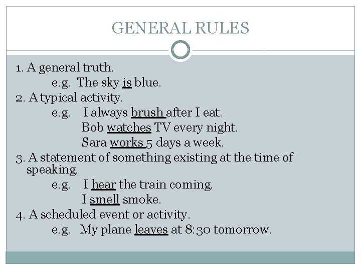 GENERAL RULES 1. A general truth. e. g. The sky is blue. 2. A