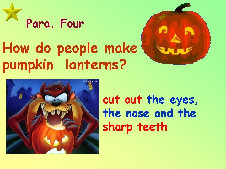 Para. Four How do people make pumpkin lanterns? cut out the eyes, the nose