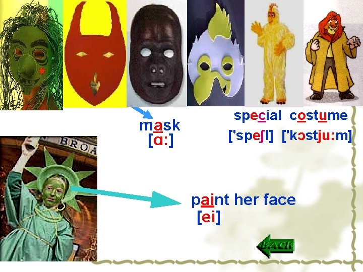 mask [ɑ: ] special costume ['speʃl] ['kɔstju: m] paint her face [ei] 
