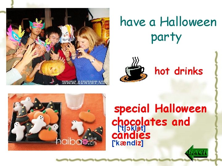 have a Halloween party hot drinks special Halloween chocolates and ['tʃɔklət] candies ['kændiz] 