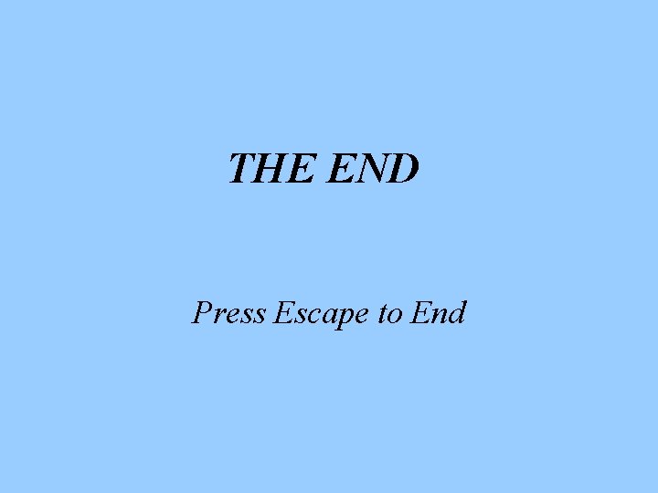 THE END Press Escape to End 