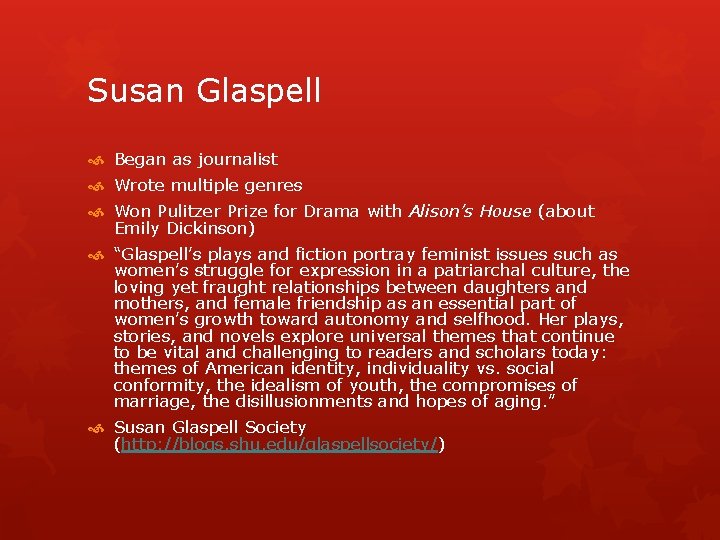 Susan Glaspell Began as journalist Wrote multiple genres Won Pulitzer Prize for Drama with