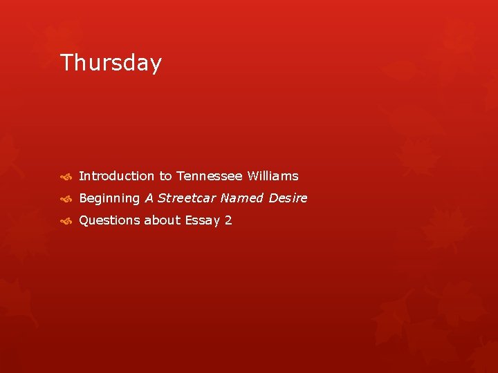 Thursday Introduction to Tennessee Williams Beginning A Streetcar Named Desire Questions about Essay 2