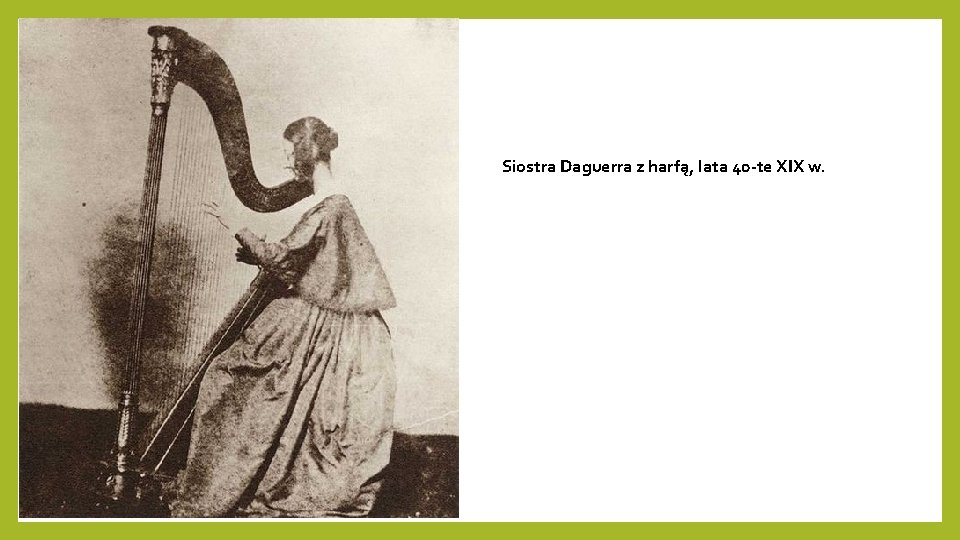 Siostra Daguerra z harfą, lata 40 -te XIX w. 
