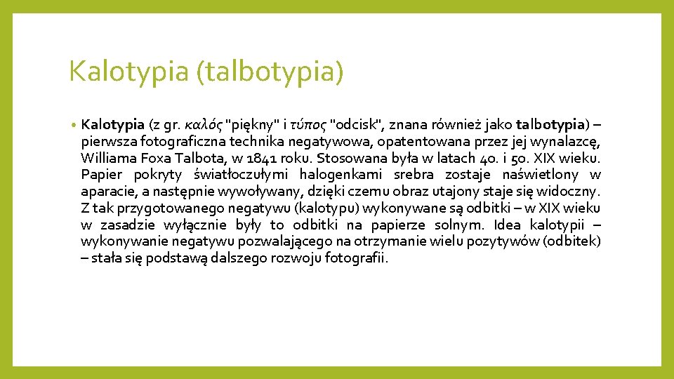 Kalotypia (talbotypia) • Kalotypia (z gr. καλός "piękny" i τύπος "odcisk", znana również jako