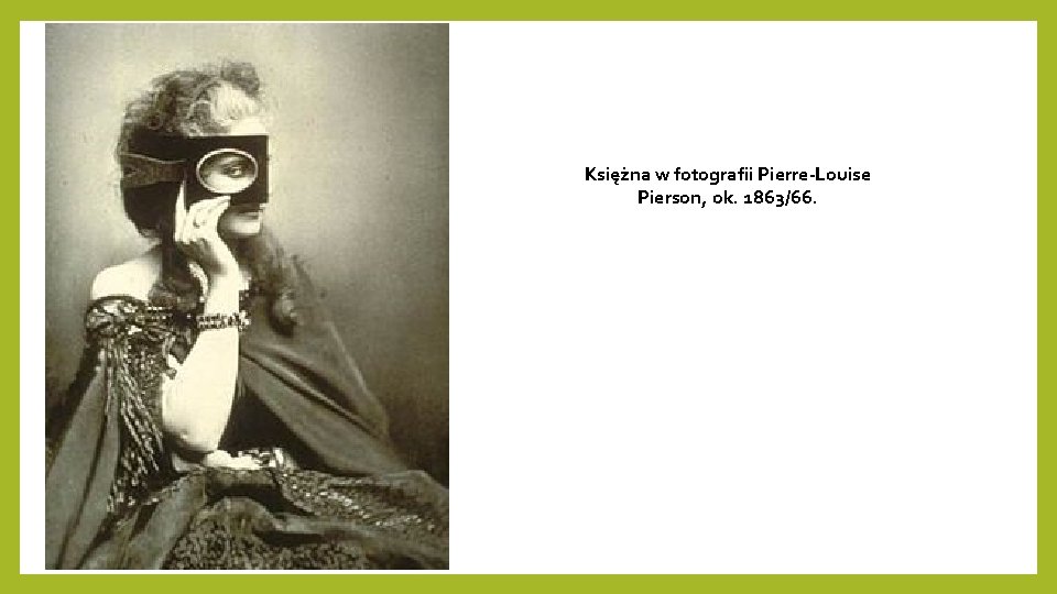 Księżna w fotografii Pierre-Louise Pierson, ok. 1863/66. 