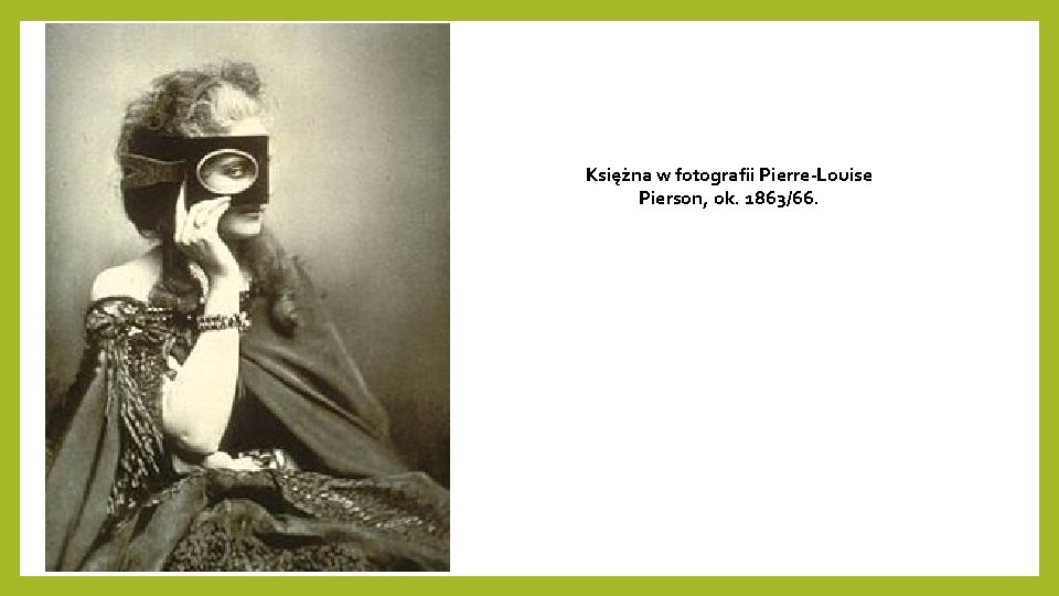 Księżna w fotografii Pierre-Louise Pierson, ok. 1863/66. Księżna w fotografii Pierre-Louise Pierson, ok. 1863/66.