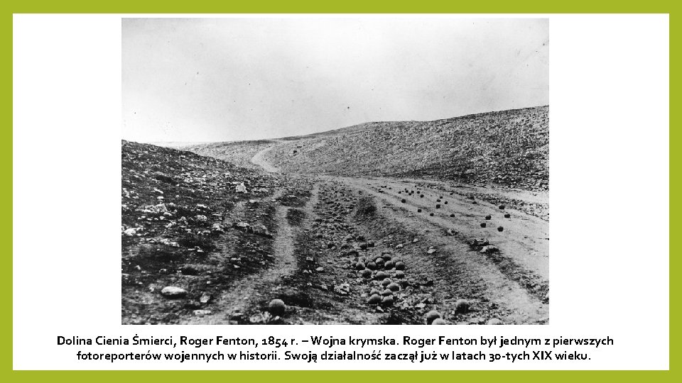 Dolina Cienia Śmierci, Roger Fenton, 1854 r. – Wojna krymska. Roger Fenton był jednym