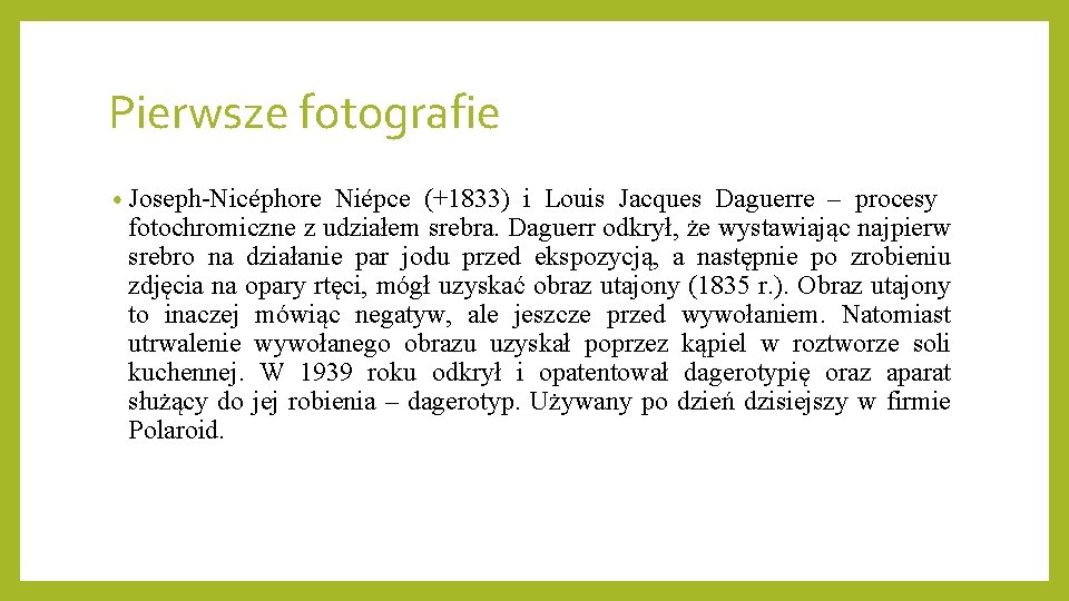 Pierwsze fotografie • Joseph-Nicéphore Niépce (+1833) i Louis Jacques Daguerre – procesy fotochromiczne z