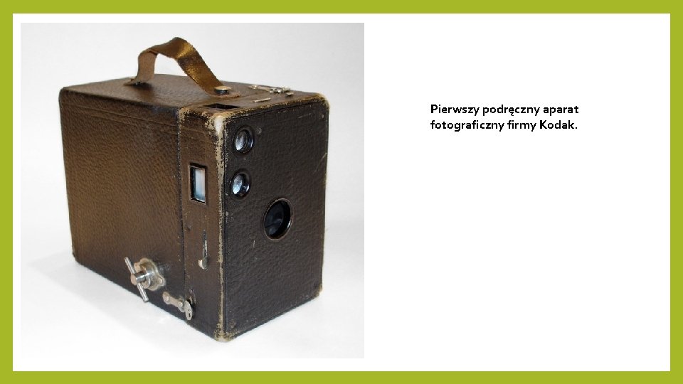 Pierwszy podręczny aparat fotograficzny firmy Kodak. Pierwszy podręczny aparat fotograficzny firmy Kodak.