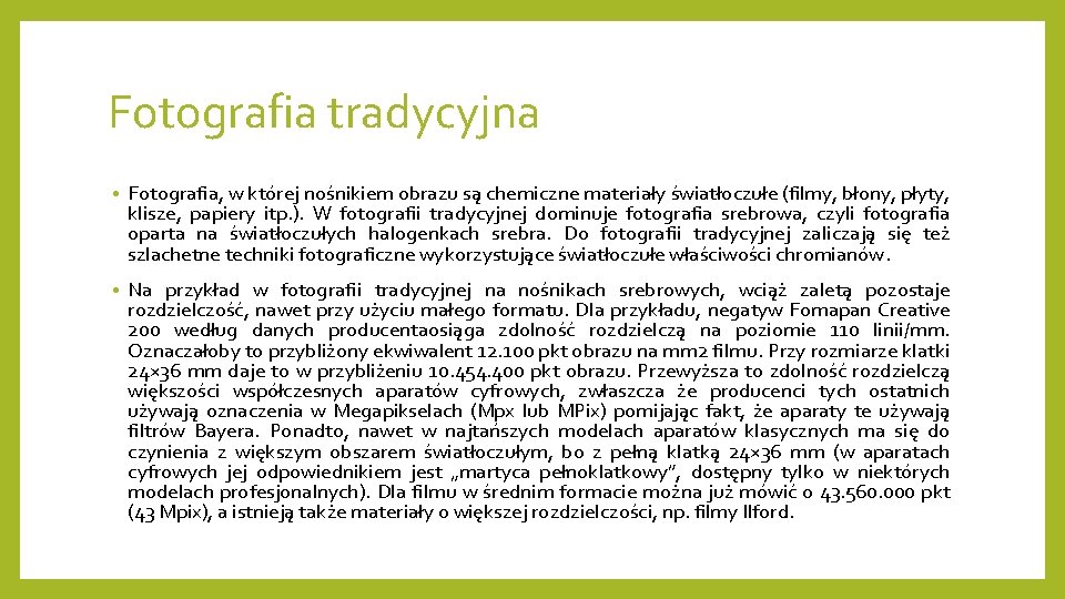 Fotografia tradycyjna • Fotografia, w której nośnikiem obrazu są chemiczne materiały światłoczułe (filmy, błony,