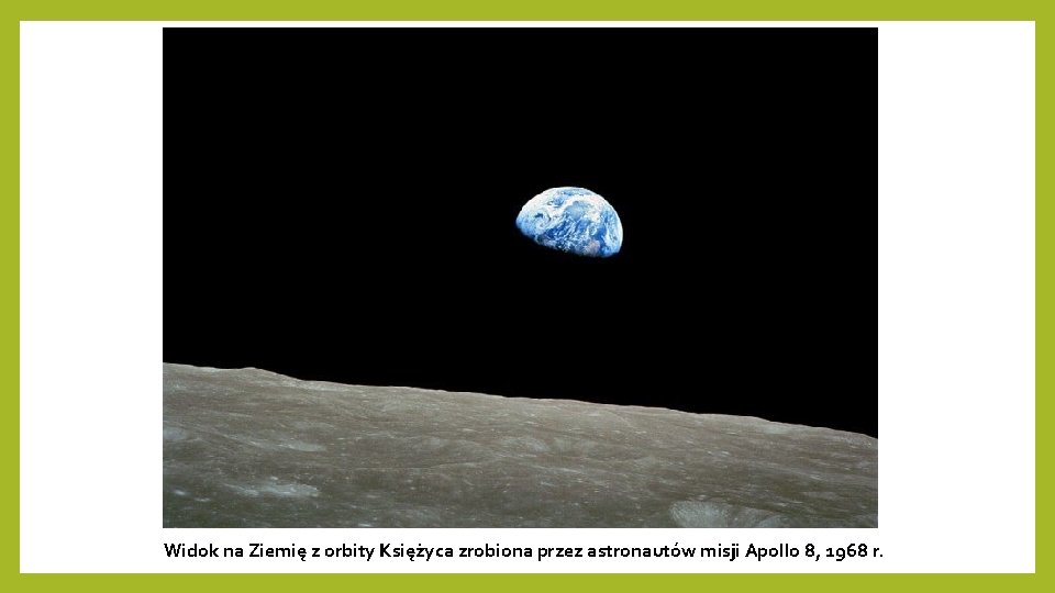 Widok na Ziemię z orbity Księżyca zrobiona przez astronautów misji Apollo 8, 1968 r.
